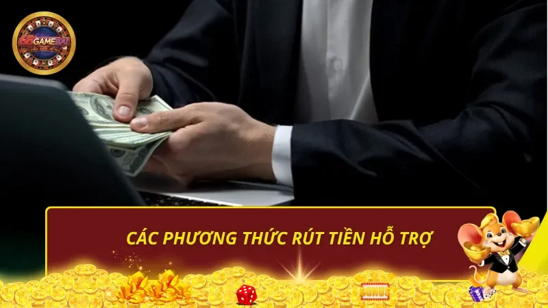 Các phương thức rút tiền hỗ trợ