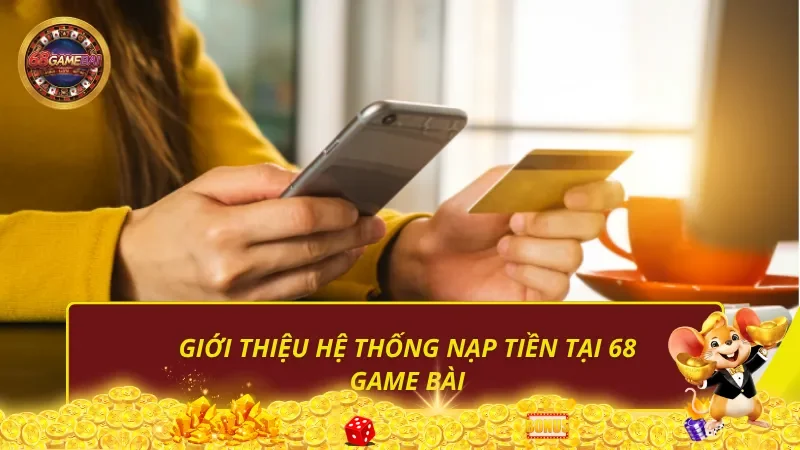 Giới thiệu hệ thống nạp tiền 68 Game Bài Giới thiệu hệ thống nạp tiền 68 Game Bài