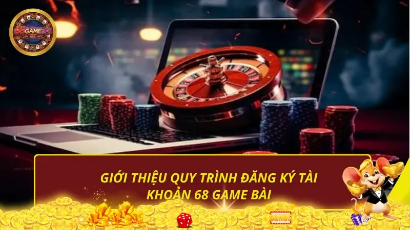 Giới thiệu quy trình đăng ký 68 Game Bài Giới thiệu quy trình đăng ký 68 Game Bài