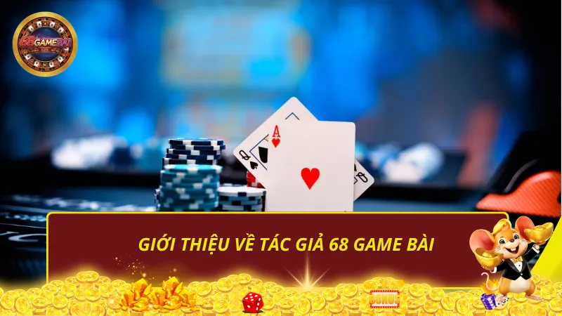 Giới thiệu về tác giả 68 Game Bài