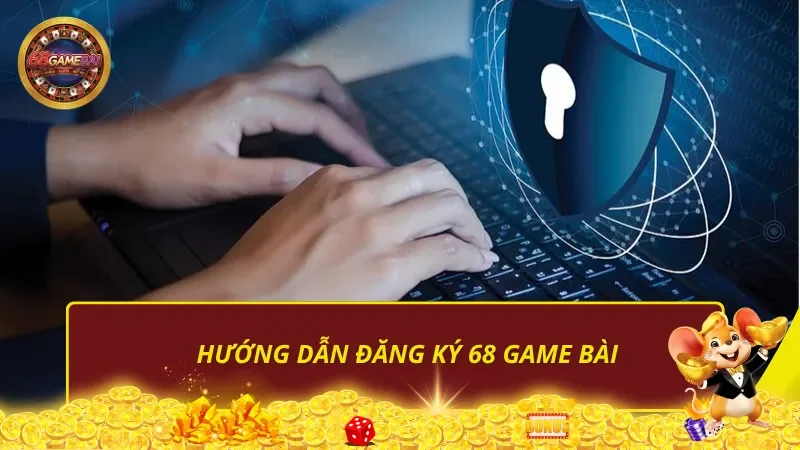 Hướng dẫn đăng ký 68 Game Bài Hướng dẫn đăng ký 68 Game Bài