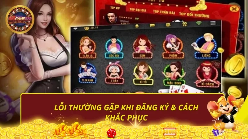 Lỗi thường gặp khi đăng ký 68 game bài & cách khắc phục Lỗi thường gặp khi đăng ký 68 game bài & cách khắc phục