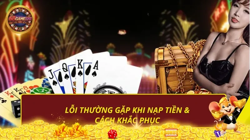 Lỗi thường gặp khi nạp tiền 68 game bài và cách khắc phục Lỗi thường gặp khi nạp tiền 68 game bài và cách khắc phục